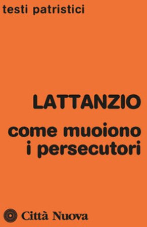 Come muoiono i persecutori Lattanzio