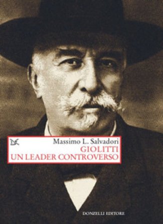 Giolitti. Un leader controverso Massimo L. Salvadori