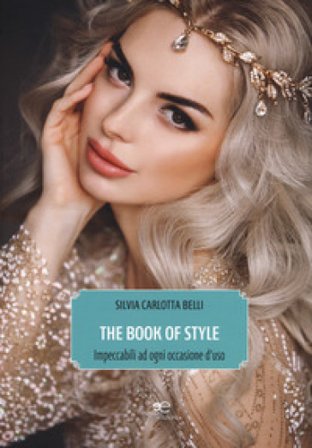 The book of style. Impeccabili ad ogni occasione d'uso Silvia Carlotta Belli