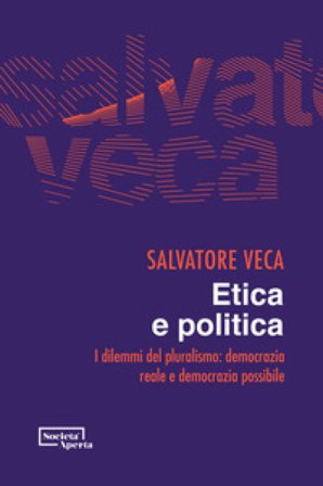 Etica e politica. I dilemmi del pluralismo: democrazia reale e democrazia possibile Salvatore Veca