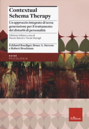Contextual schema therapy. Approccio integrato di terza generazione per il trattamento dei disturbi di personalità Eckahard Roediger