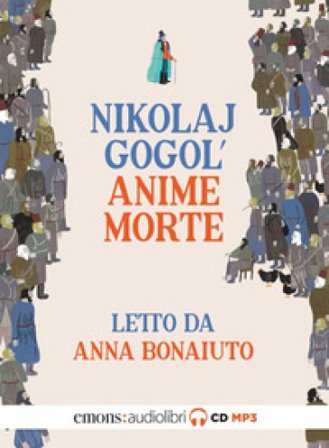 Le anime morte letto da Anna Bonaiuto. Audiolibro. CD Audio formato MP3 Nikolaj Vasil'evic Gogol'