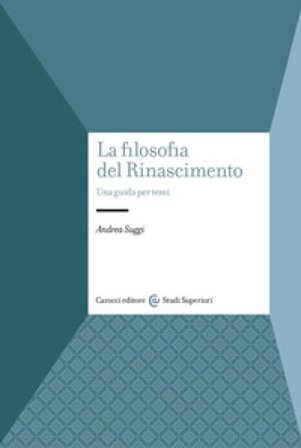 La filosofia del Rinascimento. Una guida per temi Andrea Suggi