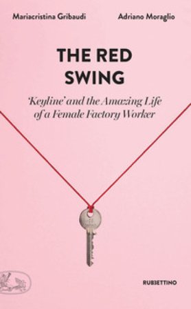 The red swing. «Keyline» and the amazing life of a female factory worker Mariacristina Gribaudi