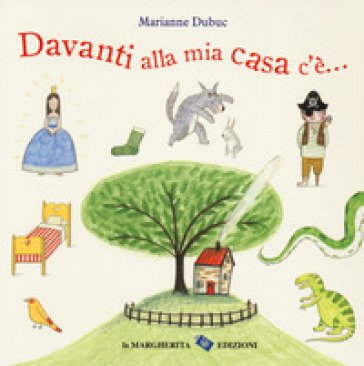 Davanti alla mia casa c'è.... Ediz. a colori Marianne Dubuc