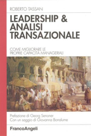 Leadership & analisi transazionale. Come migliorare le proprie capacità manageriali Roberto Tassan