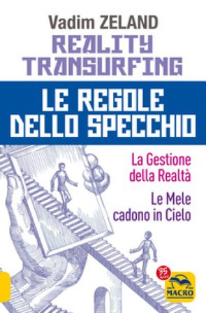 Reality transurfing. Le regole dello specchio: La gestione della realtà-Le mele cadono in cielo Vadim Zeland