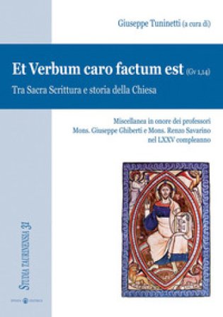 Et Verbum caro factum est (Gv 1,14). Tra Sacra Scrittura e storia della Chiesa