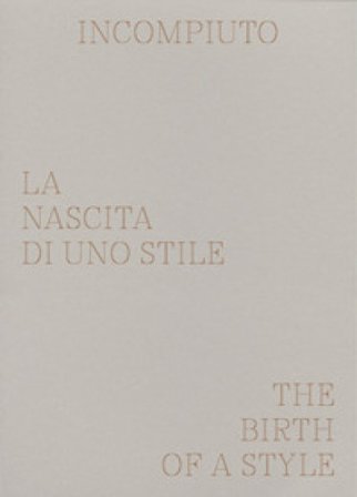 Incompiuto. La nascita di uno stile-The birth of a style. Ediz. a colori