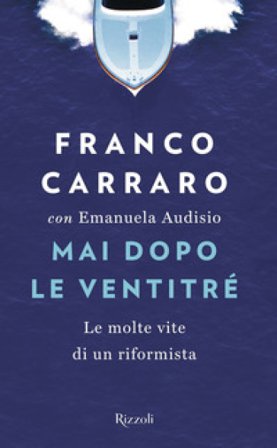 Mai dopo le ventitré. Le molte vite di un riformista Franco Carraro