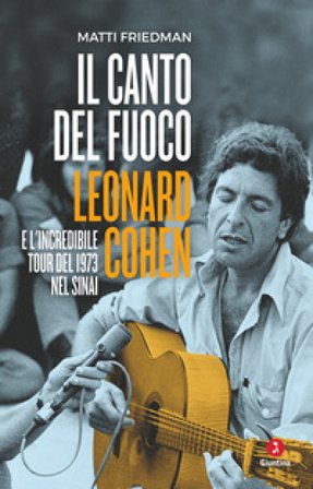 Il canto del fuoco. Leonard Cohen e l'incredibile tour del 1973 nel Sinai Matti Friedman