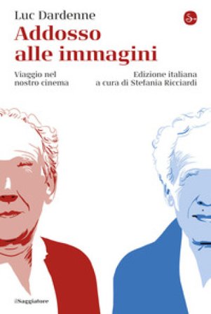 Addosso alle immagini. Viaggio nel nostro cinema Luc Dardenne