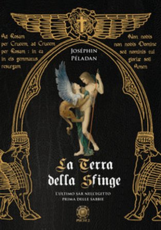 La Terra della Sfinge. L'ultimo Sàr nell'Egitto prima delle sabbie Joséphin Péladan