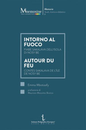 Intorno al fuoco. Fiabe sakalava dell'isola di Nosy Be-Autour du feu. Contes sakalava de l'île de Nosy Be Emma Mbotizafy
