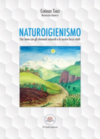 Naturoigienismo. Star bene con gli elementi naturali e le nostre forze vitali Corrado Tanzi