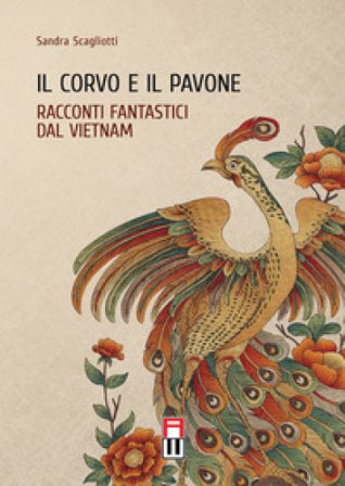 Il corvo e il pavone. Racconti fantastici dal Vietnam Sandra Scagliotti