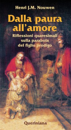 Dalla paura all'amore. Riflessioni quaresimali sulla parabola del figlio prodigo Henri J. Nouwen