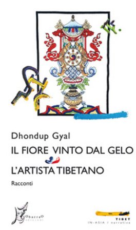 Il fiore vinto dal gelo-L'artista tibetano Dhondup Gyal
