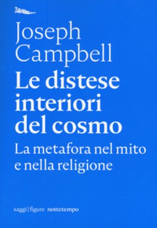 Le distese interiori del cosmo. La metafora nel mito e nella religione Joseph Campbell