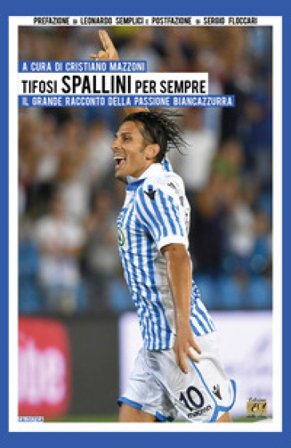 Tifosi spallini per sempre. Il grande racconto della passione biancazzurra. Ediz. per la scuola