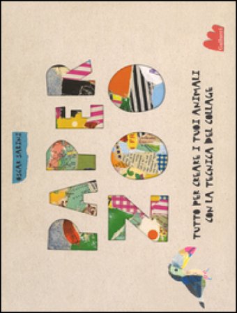 Paper zoo. Tutto per creare i tuoi animali con la tecnica del collage Oscar Sabini