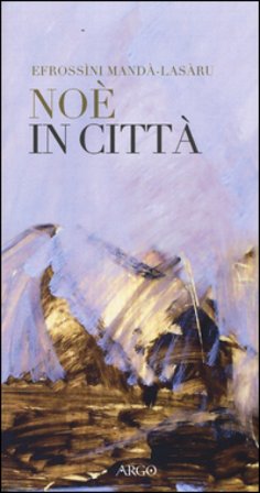 Noé in città. Testo greco a fronte Efrossìni Mandà-Lasàru