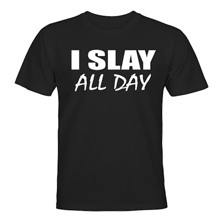 I Slay All Day - T-SHIRT - UNISEX