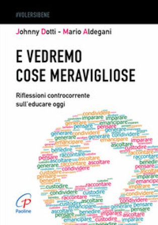 E vedremo cose meravigliose. Riflessioni controcorrente sull'educare oggi Johnny Dotti