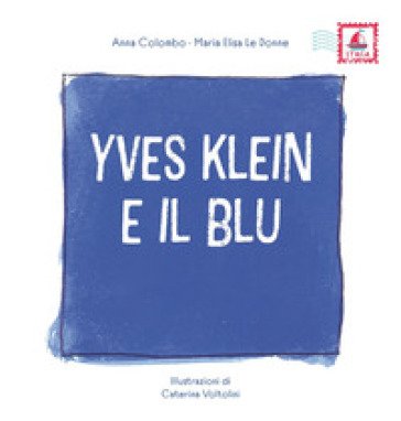 Yves Klein e il blu. Ediz. illustrata Anna Colombo