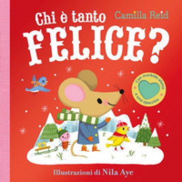 Chi è tanto felice? Con alette da sollevare. Ediz. a colori Camilla Reid