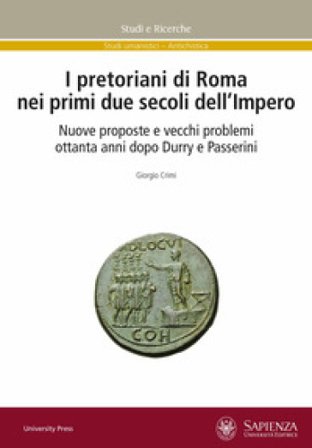 I pretoriani di Roma nei primi due secoli dell'impero. Nuove proposte e vecchi problemi ottanta anni dopo Durry e Passerini Giorgio Crimi
