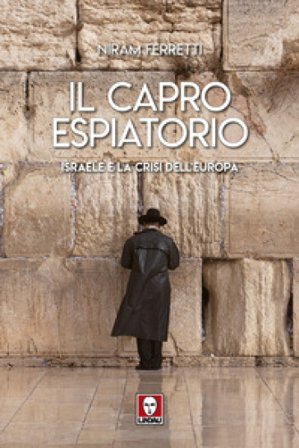 Il capro espiatorio. Israele e la crisi dell'Europa Niram Ferretti