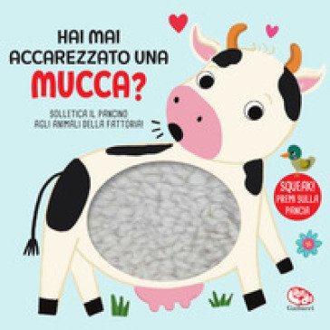 Hai mai accarezzato una mucca? Ediz. a colori