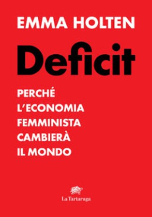 Deficit. Perché l'economia femminista cambierà il mondo Emma Holten