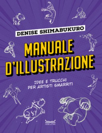 Manuale d'illustrazione. Idee e trucchi per artisti smarriti Denise Shimabukuro