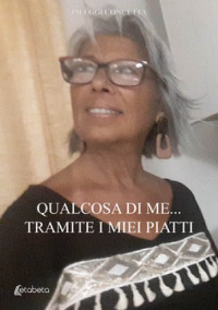 Qualcosa di me... tramite i miei piatti Concetta Pileggi