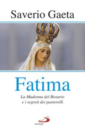 Fatima. La madonna del rosario e i segreti dei pastorelli Saverio Gaeta