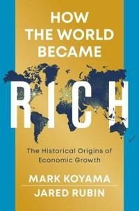 How the World Became Rich, ISBN: 9781509540235