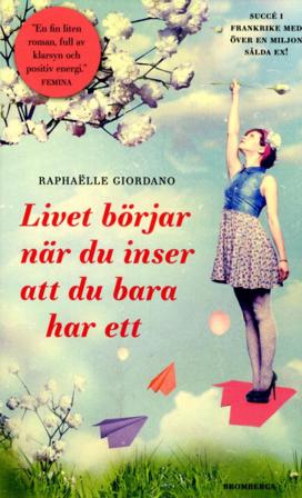 Livet börjar när du inser att du bara har ett - Bok av Raphaëlle Giordano - Pocket