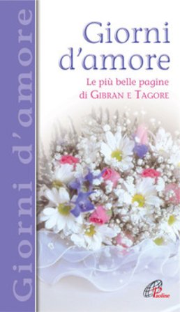 Giorni d'amore. Le più belle pagine di Gibran e Tagore