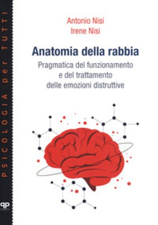 Anatomia della rabbia. Pragmatica del funzionamento e del trattamento delle emozioni distruttive Antonio Nisi