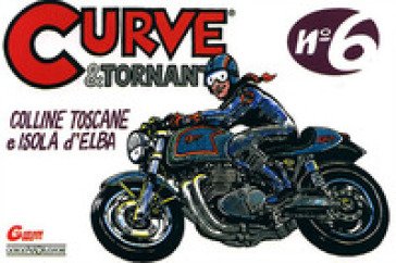 Curve & tornanti. Vol. 6: Colline toscane e isola d'Elba Gianni Giorgi