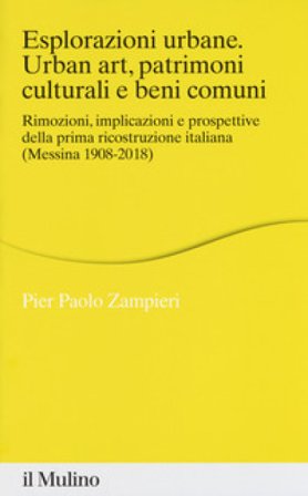 Esplorazioni urbane. Urban art, patrimoni culturali e beni comuni. Rimozioni, implicazioni e prospettive della prima ricostruzione italiana (Messina 