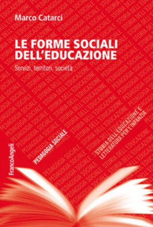 Le forme sociali dell'educazione. Servizi, territori, società Marco Catarci