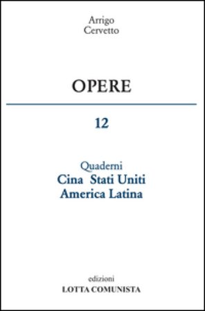 Opere. Vol. 12: Quaderni Cina Stati Uniti America Latina Arrigo Cervetto