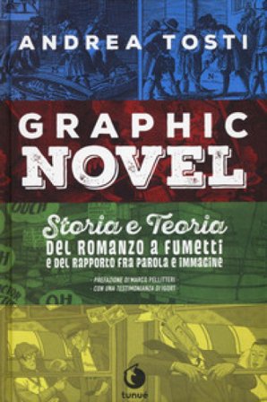 Graphic novel. Storia e teoria del romanzo a fumetti e del rapporto fra parola e immagine Andrea Tosti