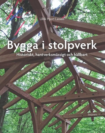 Bygga i Stolpverk - Historiskt, hantverksmässigt och hållbart, ISBN: 9789189286825