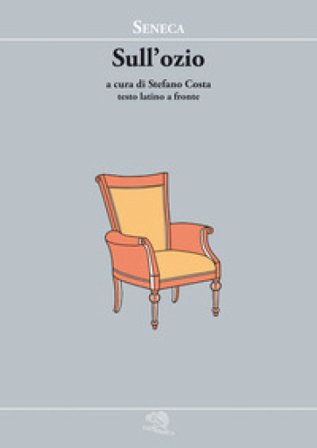 Sull'ozio. Testo latino a fronte Lucio Anneo Seneca