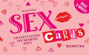 Sex cards. Giochi di coppia per momenti spicy. Con 60 Carte Alessia Di Bari