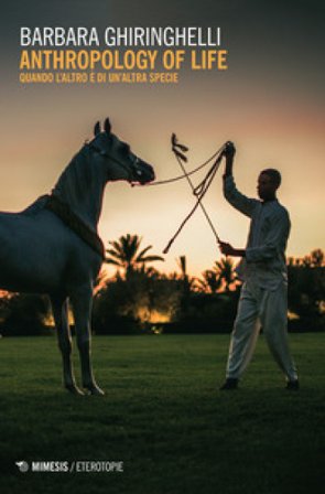 Anthropology of life. Quando l'altro è di un'altra specie Barbara Ghiringhelli